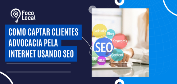 Banner da Foco Local com a frase 'Como captar clientes advocacia pela internet usando SEO', ao lado de imagem ilustrativa com bolhas coloridas contendo termos como backlinks, blog, keywords, content e SEO."