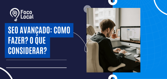 Banner com profissional trabalhando no computador e texto “SEO avançado: como fazer? O que considerar?”, destacando estratégias e práticas de SEO avançado.