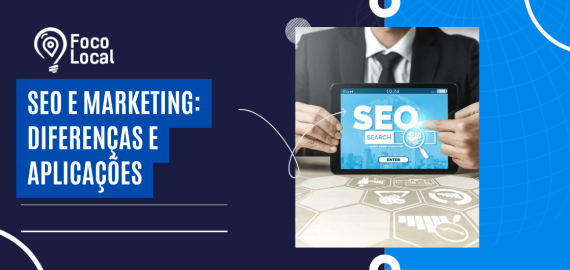 Arte institucional da Foco Local destacando diferenças e aplicações entre estratégias digitais, com foco na integração de SEO e marketing.