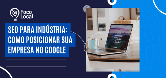 Banner com notebook aberto na página do Google ao lado de uma caneca, ilustrando estratégias de SEO para indústria e posicionamento de empresas no Google.