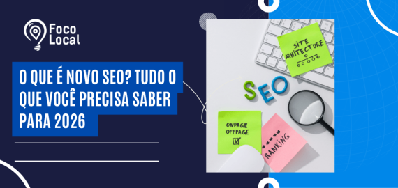 Capa ilustrativa do artigo sobre novo SEO para 2026 com elementos de otimização, arquitetura de site e identidade visual da Foco Local.