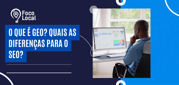 Arte institucional da Foco Local com profissional analisando dados em computador, ilustrando explicações sobre o que é GEO e suas diferenças em relação ao SEO.